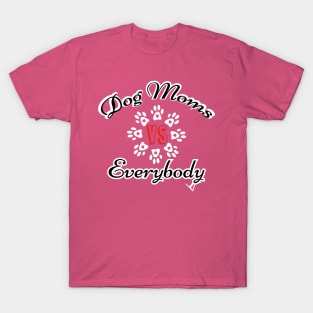 Dog mom vs everybody T-Shirt